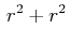 $\displaystyle \,r^{2}+r^{2}\,$