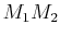 $ M_{1}M_{2}$