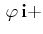 $\displaystyle \,\varphi\,\mathbf{i}+$