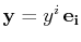 $ \mathbf{y}=y^{i}\,\mathbf{e_{i}}$