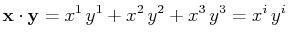$\displaystyle \mathbf{x}\cdot \mathbf{y}=x^{1}\,y^{1}+x^{2}\,y^{2}+x^{3}\,y^{3}=x^{i}\,y^{i}$