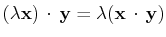 $ (\lambda\mathbf{x})\,\cdot\,\mathbf{y}=\lambda(\mathbf{x}\,\cdot\,\mathbf{y})$