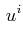 $\displaystyle \,u^{i}$