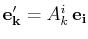 $ \mathbf{e'_{k}}=A^{i}_{k}\,\mathbf{e_{i}}$