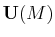 $ \mathbf{U}(M)$