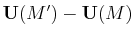 $ \mathbf{U}(M')-\mathbf{U}(M)$