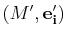 $ (M',\mathbf{e'_{i}})$