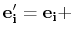 $ \mathbf{e'_{i}}=\mathbf{e_{i}}+$