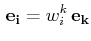 $\displaystyle \,\mathbf{e_{i}}=w^{k}_{i}\,\mathbf{e_{k}}$