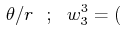 $\displaystyle \,\theta/r\,\,\,\,;\,\,\,\,w^{3}_{3}=($