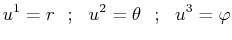 $\displaystyle u^{1}=r\,\,\,\,;\,\,\,\,u^{2}=\theta\,\,\,\,;\,\,\,\,u^{3}=\varphi$