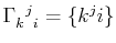 $ \textrm{$\Gamma^{}_{k}$$^{}_{}$$^{j}$$^{}_{i}$}=\{k^{j}i\}$