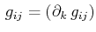$\displaystyle \,g_{ij}=(\partial_{k}\,g_{ij})$
