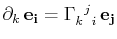 $ \partial_{k}\,\mathbf{e_{i}}=\textrm{$\Gamma^{}_{k}$$^{}_{}$$^{j}$$^{}_{i}$}\,\mathbf{e_{j}}$