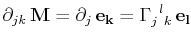 $\displaystyle \partial_{jk}\,\mathbf{M}=\partial_{j}\,\mathbf{e_{k}}=\textrm{$\Gamma^{}_{j}$$^{}_{}$$^{l}$$^{}_{k}$}\,\mathbf{e_{l}}$
