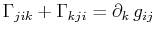 $\displaystyle \textrm{$\Gamma_{jik}$}+\textrm{$\Gamma_{kji}$}=\partial_{k}\,g_{ij}$