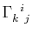 $ \textrm{$\Gamma^{}_{k}$$^{}_{}$$^{i}$$^{}_{j}$}$