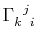 $\displaystyle \textrm{$\Gamma^{}_{k}$$^{}_{}$$^{j}$$^{}_{i}$}\,$