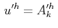 $\displaystyle \,u'^{h}=A'^{h}_{k}\,$