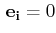 $\displaystyle \,\mathbf{e_{i}}=0$