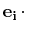 $\displaystyle \mathbf{e_{i}}\,\cdot\,$