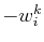 $ -w^{k}_{i}$
