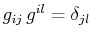 $ g_{ij}\,g^{il}=\delta_{jl}$