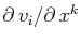$ \partial\,v_{i}/\partial\,x^{k}$