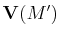 $ \mathbf{V}(M')$