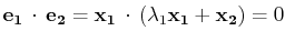 $\displaystyle \mathbf{e_{1}}\,\cdot\,\mathbf{e_{2}}=\mathbf{x_{1}}\,\cdot\,(\lambda_{1}\mathbf{x_{1}}+\mathbf{x_{2}})=0$