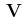 $ \,\mathbf{V}$