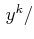 $ \,y^{k}/$