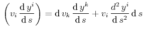 $\displaystyle \,\bigg(v_{i}\,\dfrac{\text{d}\,y^{i}}{\text{d}\,s}\bigg)=\text{d...
...\,y^{k}}{\text{d}\,s}+v_{i}\,\dfrac{d^{2}\,y^{i}}{\text{d}\,s^{2}}\,\text{d}\,s$