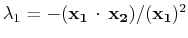 $ \lambda_{1}=-(\mathbf{x_{1}}\,\cdot\,\mathbf{x_{2}})/(\mathbf{x_{1}})^{2}$