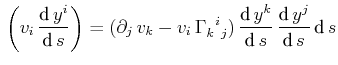 $\displaystyle \,\bigg(v_{i}\,\dfrac{\text{d}\,y^{i}}{\text{d}\,s}\bigg)=(\parti...
...text{d}\,y^{k}}{\text{d}\,s}\,\dfrac{\text{d}\,y^{j}}{\text{d}\,s}\,\text{d}\,s$