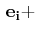 $ \,\mathbf{e_{i}}+$