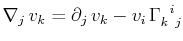$\displaystyle \nabla_{j}\,v_{k}=\partial_{j}\,v_{k}-v_{i}\,\textrm{$\Gamma^{}_{k}$$^{}_{}$$^{i}$$^{}_{j}$}$
