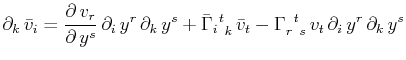 $\displaystyle \partial_{k}\,\bar{v}_{i}=\dfrac{\partial\,v_{r}}{\partial\,y^{s}...
...}_{r}$$^{}_{}$$^{t}$$^{}_{s}$}\,v_{t}\,\partial_{i}\,y^{r}\,\partial_{k}\,y^{s}$