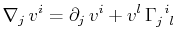 $\displaystyle \nabla_{j}\,v^{i}=\partial_{j}\,v^{i}+v^{l}\,\textrm{$\Gamma^{}_{j}$$^{}_{}$$^{i}$$^{}_{l}$}$