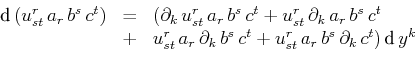 \begin{displaymath}\begin{array}[b]{lcl} \text{d}\,(u^{r}_{st}\,a_{r}\,b^{s}\,c^...
...a_{r}\,b^{s}\,\partial_{k}\,c^{t})\,\text{d}\,y^{k} \end{array}\end{displaymath}