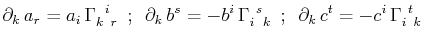 $\displaystyle \partial_{k}\,a_{r}=a_{i}\,\textrm{$\Gamma^{}_{k}$$^{}_{}$$^{i}$$...
...\,\,\partial_{k}\,c^{t}=-c^{i}\,\textrm{$\Gamma^{}_{i}$$^{}_{}$$^{t}$$^{}_{k}$}$