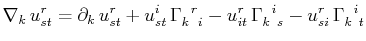 $\displaystyle \nabla_{k}\,u^{r}_{st}=\partial_{k}\,u^{r}_{st}+u^{i}_{st}\,\text...
...{}$$^{i}$$^{}_{s}$}-u^{r}_{si}\,\textrm{$\Gamma^{}_{k}$$^{}_{}$$^{i}$$^{}_{t}$}$