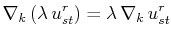 $\displaystyle \nabla_{k}\,(\lambda\,u^{r}_{st})=\lambda\,\nabla_{k}\,u^{r}_{st}$