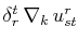$ \delta^{t}_{r}\,\nabla_{k}\,u^{r}_{st}$
