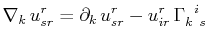 $\displaystyle \nabla_{k}\,u^{r}_{sr}=\partial_{k}\,u^{r}_{sr}-u^{r}_{ir}\,\textrm{$\Gamma^{}_{k}$$^{}_{}$$^{i}$$^{}_{s}$}$