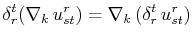 $\displaystyle \delta^{t}_{r}(\nabla_{k}\,u^{r}_{st})=\nabla_{k}\,(\delta^{t}_{r}\,u^{r}_{st})$