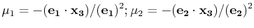 $\displaystyle \mu_{1}=-(\mathbf{e_{1}}\cdot\mathbf{x_{3}})/(\mathbf{e_{1}})^{2} ; \mu_{2}=-(\mathbf{e_{2}}\cdot\mathbf{x_{3}})/(\mathbf{e_{2}})^{2}$