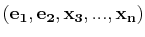 $ (\mathbf{e_{1}},\mathbf{e_{2}},\mathbf{x_{3}},...,\mathbf{x_{n}})$