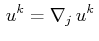 $\displaystyle \,u^{k}=\nabla_{j}\,u^{k}\,$