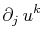 $\displaystyle \partial_{j}\,u^{k}\,$